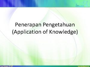 Penerapan Pengetahuan Application of Knowledge Tujuan yang ingin