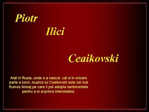 Piotr Ilici Ceaikovski Atat in Rusia unde sa