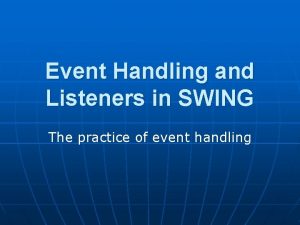 Event Handling and Listeners in SWING The practice