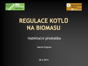 REGULACE KOTL NA BIOMASU Habilitan pednka Martin Fajman