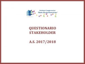 QUESTIONARIO STAKEHOLDER A S 20172018 QUESTIONARIO STAKEHOLDER A