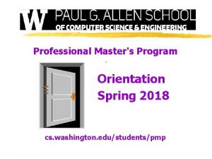 Professional Masters Program Orientation Spring 2018 cs washington