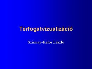 Trfogatvizualizci SzirmayKalos Lszl Trfogati modellek skalr mezk 3