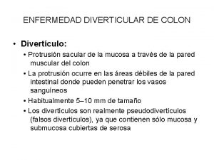 ENFERMEDAD DIVERTICULAR DE COLON Divertculo Protrusin sacular de