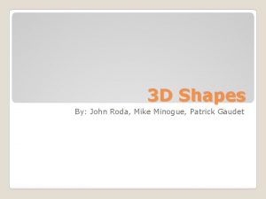 3 D Shapes By John Roda Mike Minogue