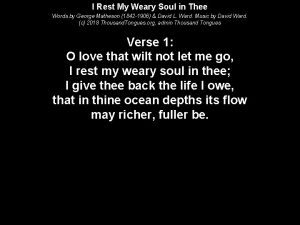 I rest my weary soul in thee