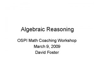 Algebraic Reasoning OSPI Math Coaching Workshop March 9