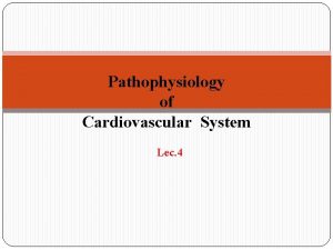 Pathophysiology of Cardiovascular System Lec 4 Cardiac Ischemia