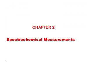 CHAPTER 2 Spectrochemical Measurements 1 COMPLETE SPECTROCHEMICAL MEASUREMENT