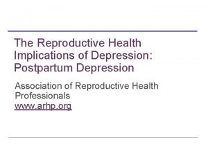 The Reproductive Health Implications of Depression Postpartum Depression
