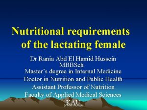 Nutritional requirements of the lactating female Dr Rania