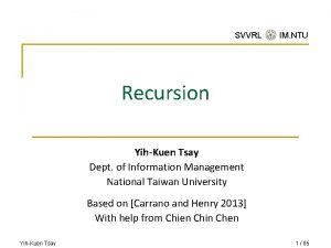 SVVRL IM NTU Recursion YihKuen Tsay Dept of