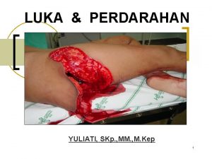 LUKA PERDARAHAN YULIATI SKp MM M Kep 1