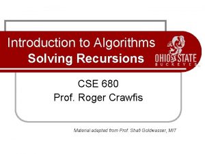 Introduction to Algorithms Solving Recursions CSE 680 Prof