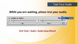 Test Your Audio While you are waiting please