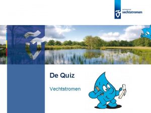 De Quiz Vechtstromen Heb jij goed opgelet tijdens