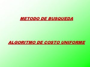 METODO DE BUSQUEDA ALGORITMO DE COSTO UNIFORME PRESENTAN