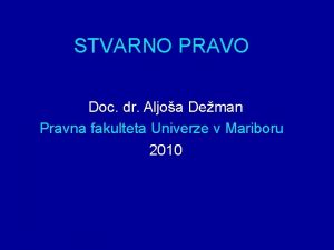 STVARNO PRAVO Doc dr Aljoa Deman Pravna fakulteta