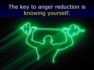 The key to anger reduction is knowing yourself