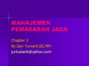 MANAJEMEN PEMASARAN JASA Chapter 2 By Sari Yuniarti