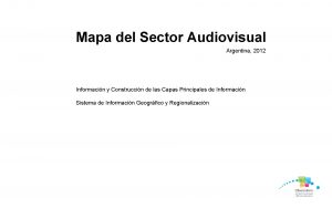 Mapa del Sector Audiovisual Argentina 2012 Informacin y