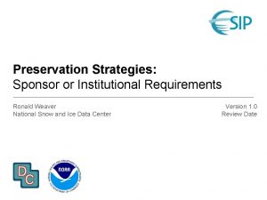 Preservation Strategies Sponsor or Institutional Requirements Ronald Weaver