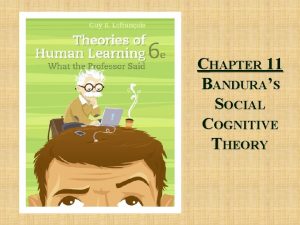 CHAPTER 11 BANDURAS SOCIAL COGNITIVE THEORY Chapter 11