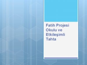 Fatih Projesi Okulu ve Etkileimli Tahta Fatih Projesi