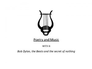 Poetry and Music WEEK 6 Bob Dylan the