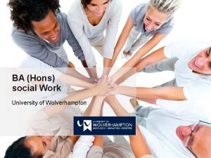 BA Hons social Work University of Wolverhampton Your