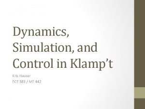 Dynamics Simulation and Control in Klampt Kris Hauser