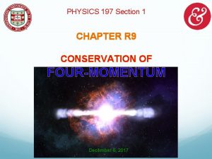 PHYSICS 197 Section 1 CHAPTER R 9 CONSERVATION