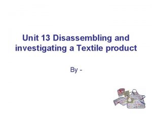 Unit 13 Disassembling and investigating a Textile product