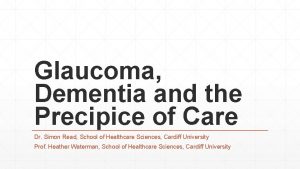 Glaucoma Dementia and the Precipice of Care Dr