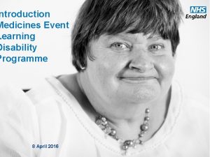 ntroduction Medicines Event Learning Disability Programme 8 April