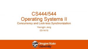 CS 444544 Operating Systems II Concurrency and Lockless