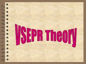 1 VSEPR Theory Valence Shell Electron Pair Repulsion
