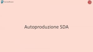 Eurosoftware Autoproduzione SDA Autoproduzione SDA un modulo opzionale
