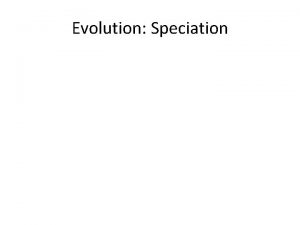Evolution Speciation C The Process of Speciation formation