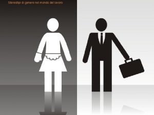 Stereotipi di genere nel mondo del lavoro Cosa