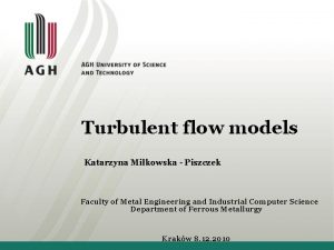 Turbulent flow models Katarzyna Mikowska Piszczek Faculty of