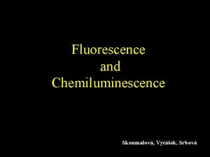 Fluorescence and Chemiluminescence Skoumalov Vytek Srbov Luminescence Emission