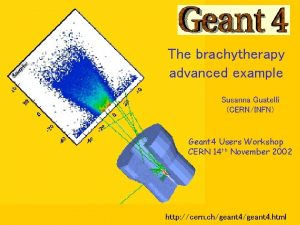 The brachytherapy advanced example Susanna Guatelli CERNINFN Geant