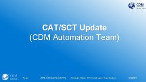 CATSCT Update CDM Automation Team Page 1 CDM