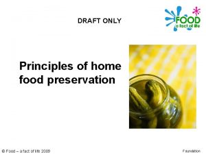 DRAFT ONLY Principles of home food preservation Food