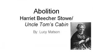 Abolition Harriet Beecher Stowe Uncle Toms Cabin By