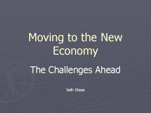 Moving to the New Economy The Challenges Ahead