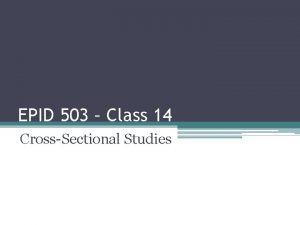 EPID 503 Class 14 CrossSectional Studies Study Designs