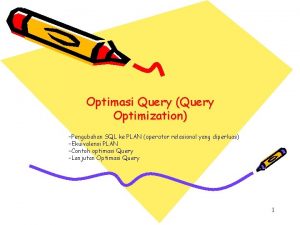 Optimasi Query Query Optimization Pengubahan SQL ke PLAN