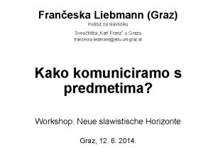 Franeska Liebmann Graz Institut za slavistiku Sveuilita Karl